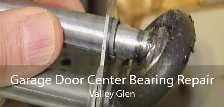 Garage Door Center Bearing Repair Valley Glen